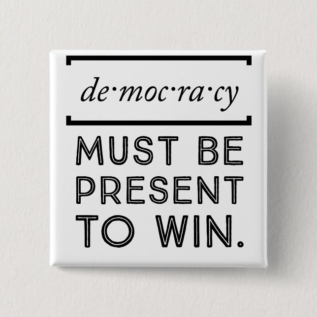 Democracy: Must Be Present To Win 2 Inch Square Button (Front)