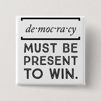 Democracy: Must Be Present To Win 2 Inch Square Button