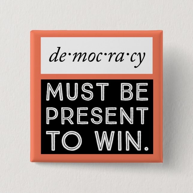 Democracy: Must Be Present To Win 2 Inch Square Button (Front)