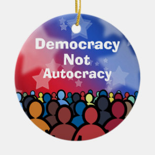 Democracy Not Autocracy Ceramic Ornament