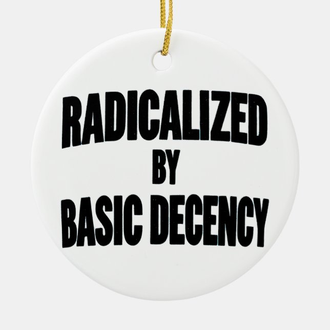 Democracy Social Radicalized By Basic Decency   Ceramic Ornament (Front)