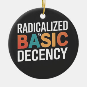 Democracy Social Radicalized By Basic Decency Ceramic Ornament