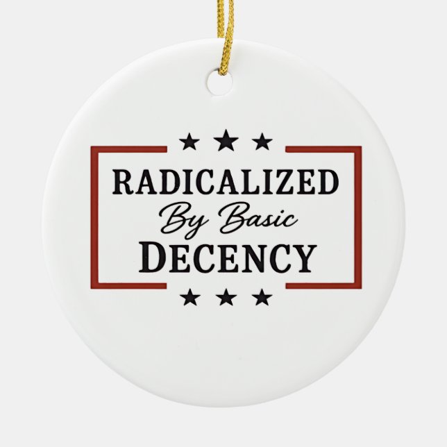 Democracy Social Radicalized By Basic Decency  Ceramic Ornament (Front)