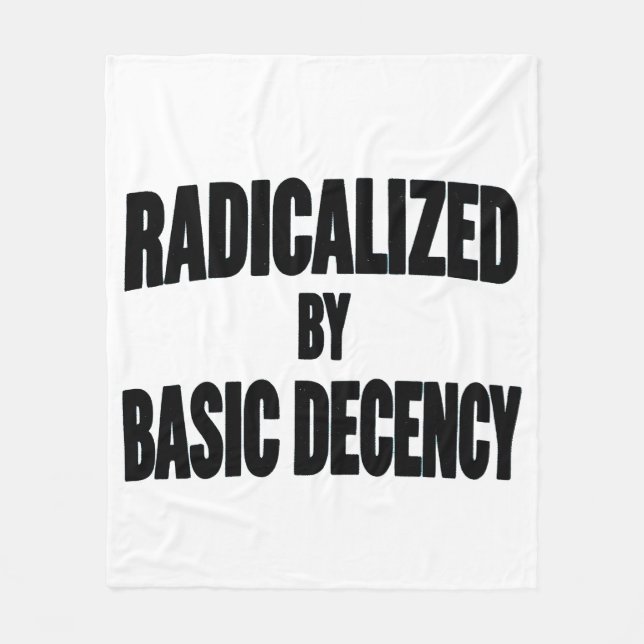 Democracy Social Radicalized By Basic Decency   Fleece Blanket (Front)