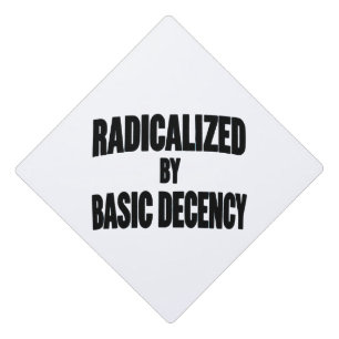 Democracy Social Radicalized By Basic Decency Graduation Cap Topper