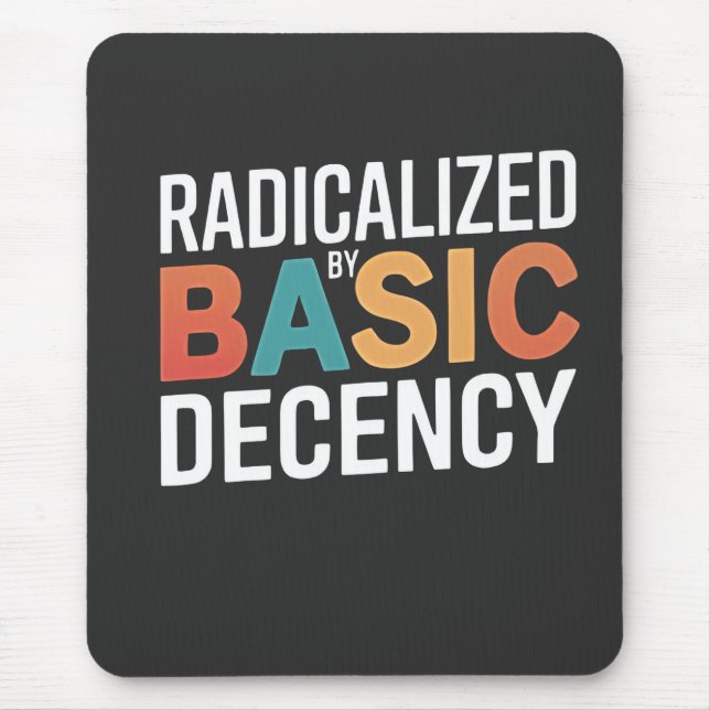 Democracy Social Radicalized By Basic Decency Mouse Pad (Front)