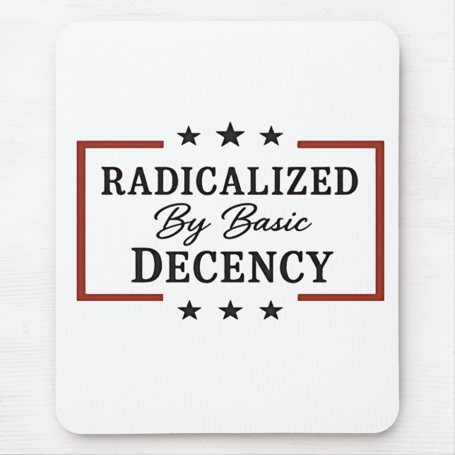 Democracy Social Radicalized By Basic Decency  Mouse Pad (Front)