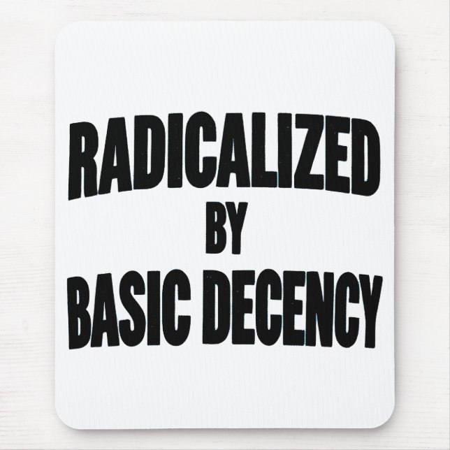 Democracy Social Radicalized By Basic Decency   Mouse Pad (Front)