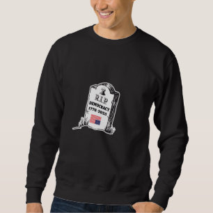 Democracy Tombstone 1776-2025 Political Statement Sweatshirt
