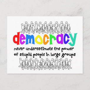 Democracy, who needs it? postcard