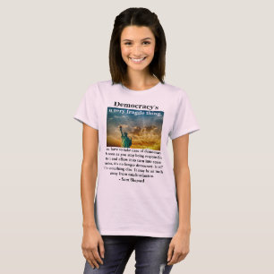 Democracy's a very fragile thing. T-Shirt