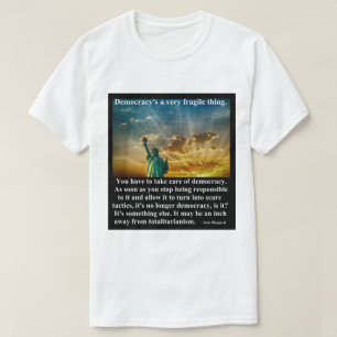 Democracy's a very fragile thing. T-Shirt
