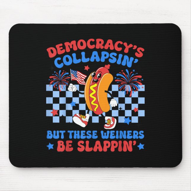 Democracys Collapsin But These Weiners Be Slappin  Mouse Pad (Front)