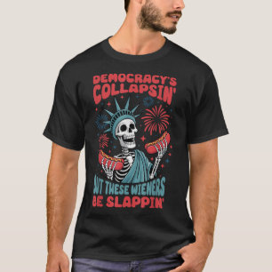 Democracys Collapsin But These Weiners Be Slappin T-Shirt