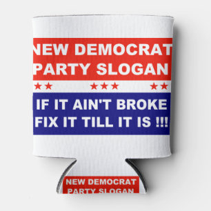 Democrat new party slogan if it ain't broke fix it can cooler