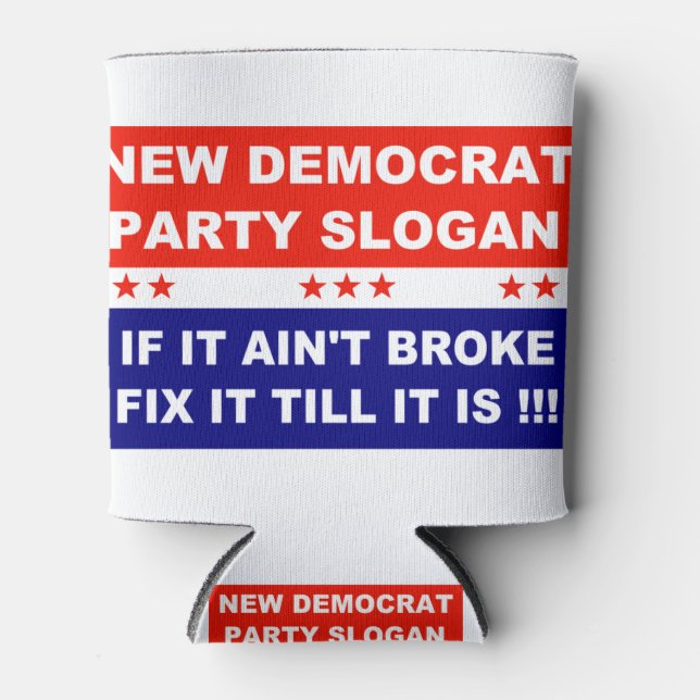 Democrat new party slogan if it ain't broke fix it can cooler (Front)