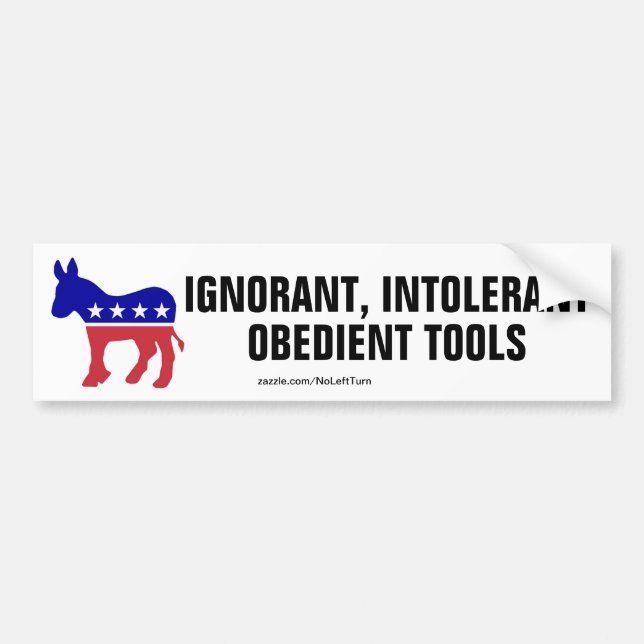Democrats Are Ignorant Intolerant Obedient Tools Bumper Sticker (Front)