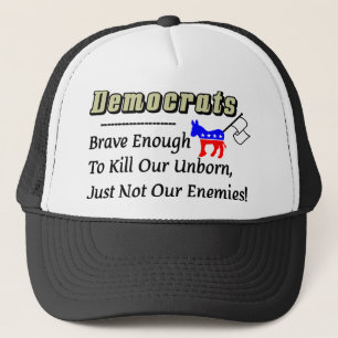 Democrats: Brave Enough To Kill Our Enemies Trucker Hat