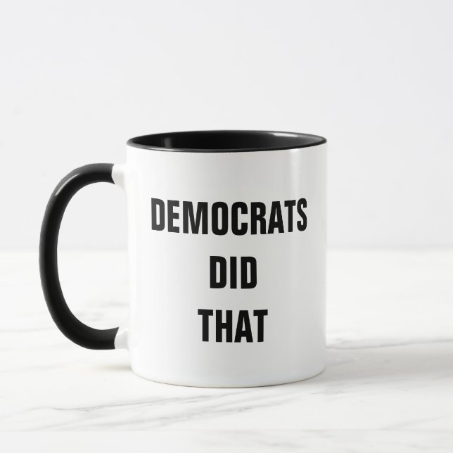 DEMOCRATS DID THAT MUG (Left)