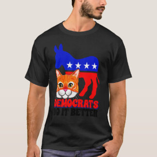 Democrats Do It Better Cat Politics USA American F T-Shirt