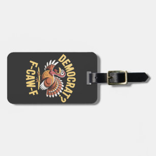 Democrats? F Caw F Democrats Turkey Thanksgiving Luggage Tag