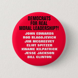 DEMOCRATS FOR REAL MORAL LEADERSHIP?! A SATIRE! 2 INCH ROUND BUTTON