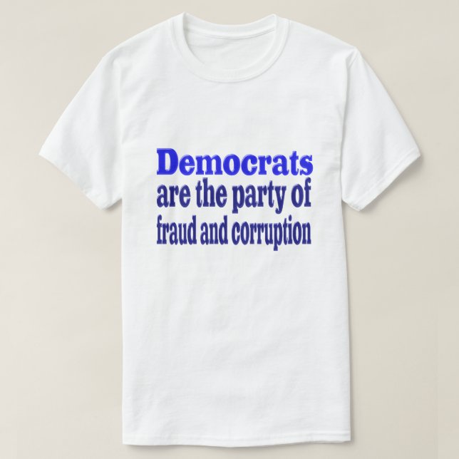 Democrats fraud and corruption T-Shirt (Design Front)