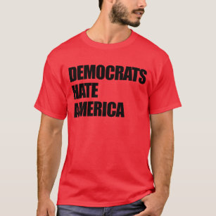 Democrats Hate America Conservative Republican T-Shirt