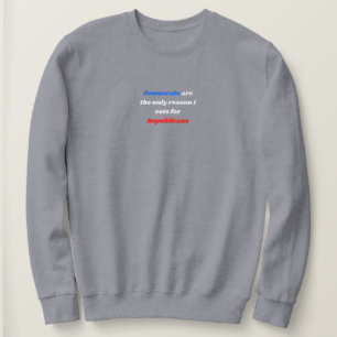 Democrats The Only Reason I Vote For Republican Sweatshirt