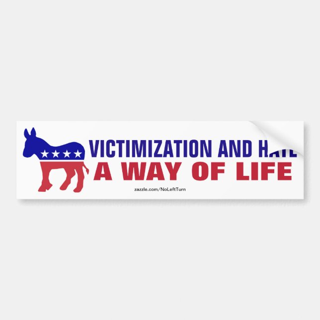 Democrats - Victimization And Hate A Way Of Life Bumper Sticker (Front)