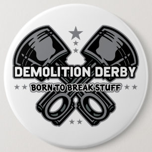 Demolition Derby Born to Break Stuff 6 Inch Round Button