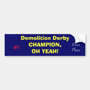 Demolition Derby CHAMPION,OH YEAH!, #1, First P... Bumper Sticker