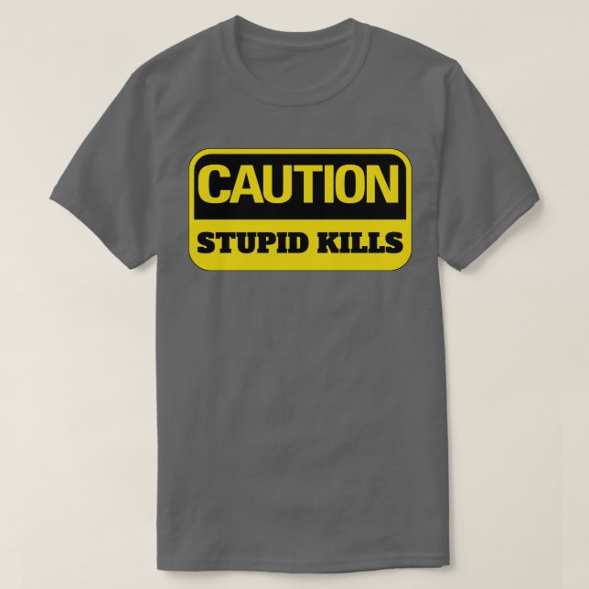 Denger Stupid Kills Funny Work Hard T-Shirt (Design Front)