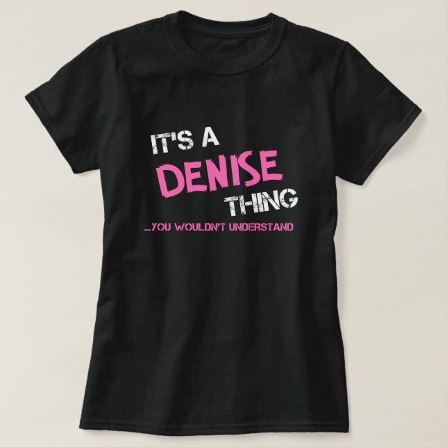 Denise thing you wouldn't understand T-Shirt (Design Front)