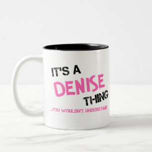 Denise thing you wouldn't understand Two-Tone coffee mug