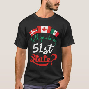 Denmark Canada Mexico Flags Will You Be My 51st St T-Shirt