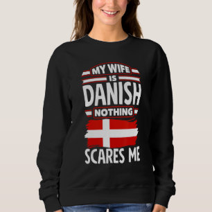 Denmark Danish Flag Denmark My Wife Is Danish Sweatshirt