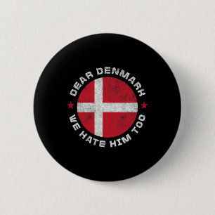 Denmark Dear Denmark We Hate Him Too Political Pro 2 Inch Round Button