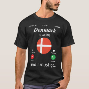 Denmark Is Calling and I Must Go Denmark Flag T-Shirt