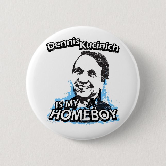Dennis Kucinich is my homeboy 2 Inch Round Button (Front)