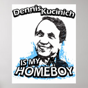 Dennis Kucinich is my homeboy Poster