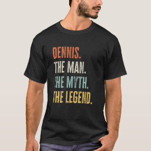 Dennis The Best Man Myth Legend Best Name Dennis T-Shirt