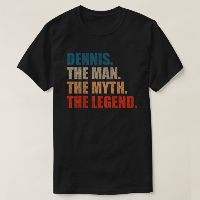 Dennis The Man The Myth The Legend T-Shirt (Design Front)