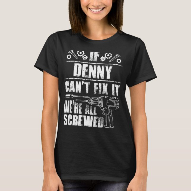 DENNY Gift Name Fix It Funny Birthday Personalized T-Shirt (Front)