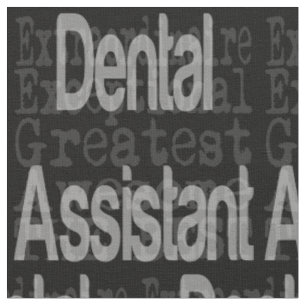 Dental Assistant Extraordinaire Fabric