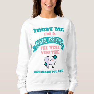 DENTAL ASSISTANT Funny Tell You The Truth Sweatshirt