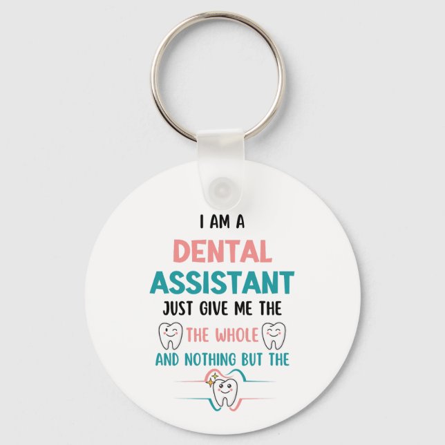DENTAL ASSISTANT Funny The Whole Tooth Keychain (Front)