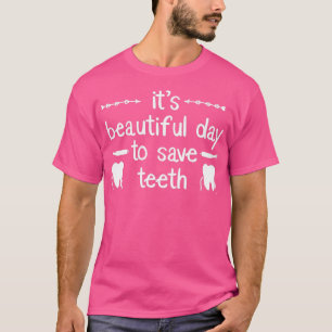 Dental Assistant Quotes Funny itx27s beautiful day T-Shirt