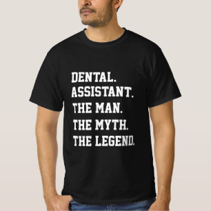 Dental Assistant The Man The Myth The Legend T-Shirt