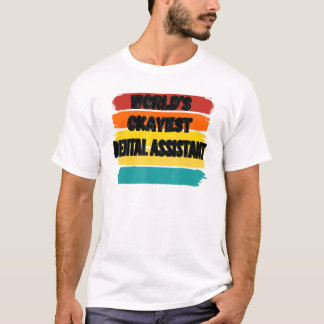 Dental Assistant Worlds Okayest Dental Assistant T-Shirt